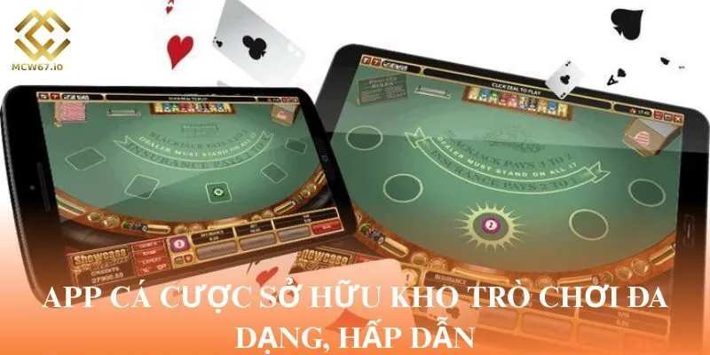 App cá cược sở hữu kho trò chơi đa dạng, hấp dẫn