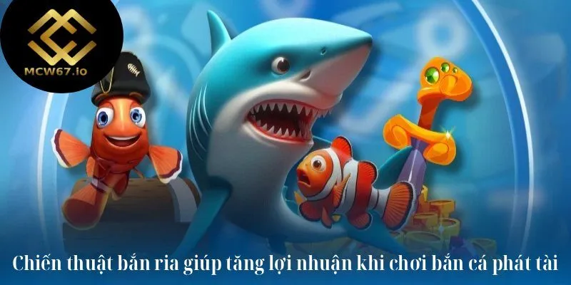 Chiến thuật bắn ria giúp tăng lợi nhuận khi chơi bắn cá phát tài