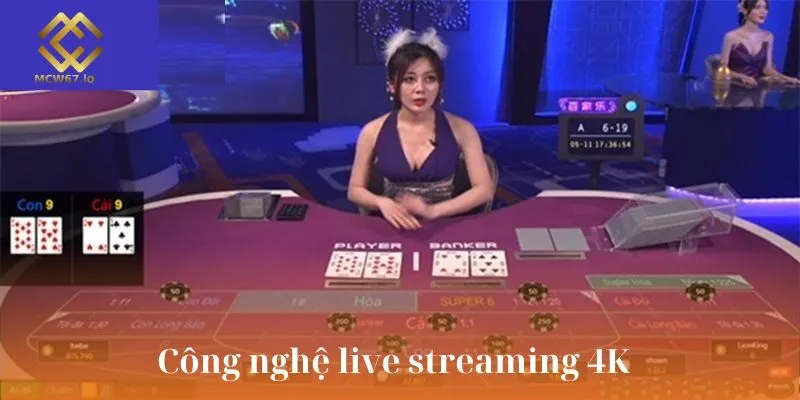 Công nghệ livestream 4K tại casino MCW67