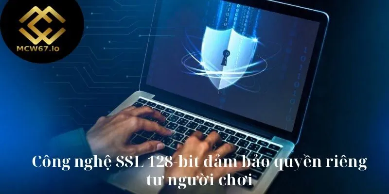 Công nghệ SSL 128-bit đảm bảo quyền riêng tư người chơi