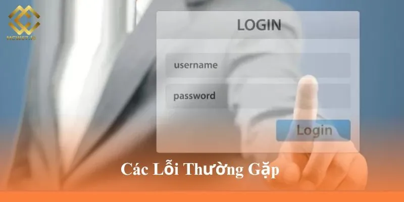 Những lỗi thường gặp mỗi khi bạn đăng nhập MCW67