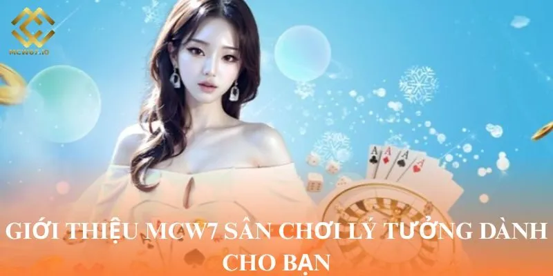 Giới thiệu MCW7 sân chơi lý tưởng dành cho bạn
