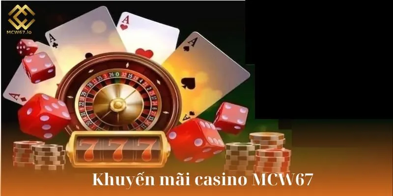 Khuyến mãi độc quyền tại sảnh casino MCW67