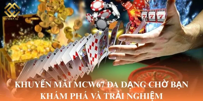 Khuyến mãi MCW67 đa dạng chờ bạn khám phá và trải nghiệm