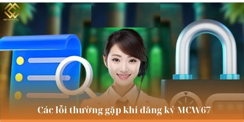 Lỗi thường gặp khi đăng ký MCW67