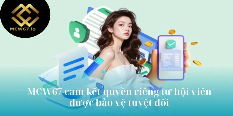 MCW67 cam kết quyền riêng tư hội viên được bảo vệ tuyệt đối