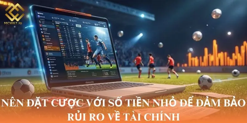 Nên đặt cược với số tiền nhỏ để đảm bảo rủi ro về tài chính