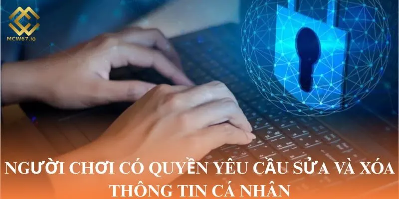 Người chơi có quyền yêu cầu sửa và xóa thông tin cá nhân