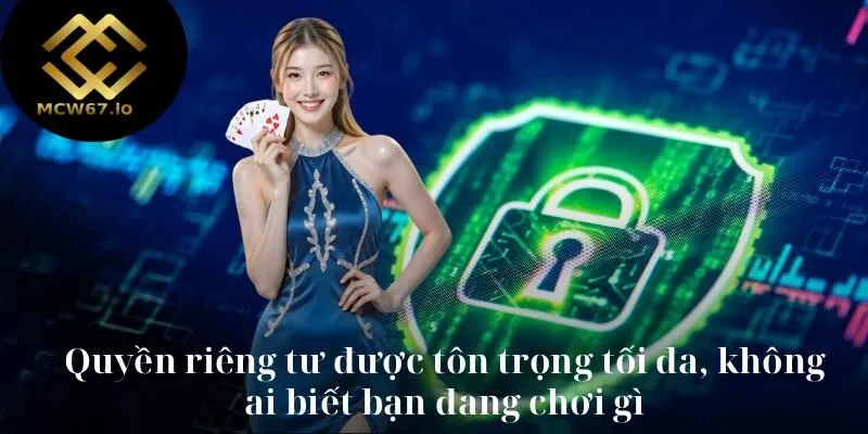Quyền riêng tư được tôn trọng tối đa, không ai biết bạn đang chơi gì