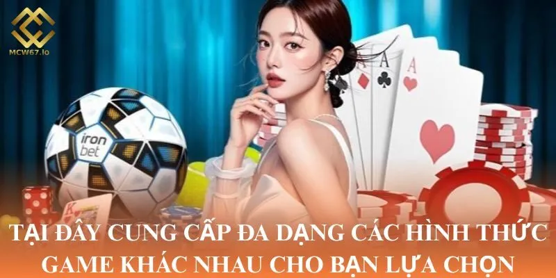 Tại đây cung cấp đa dạng các hình thức game khác nhau cho bạn lựa chọn