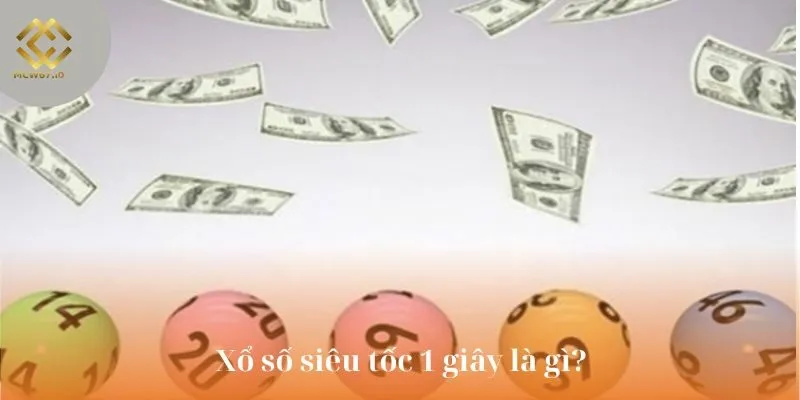 Thế nào là xổ số siêu tốc 1 giây?